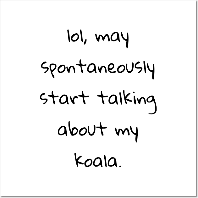 lol may spontaneously start talking about koala Wall Art by cooltific 